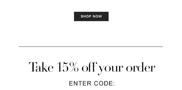 TAKE 15% OFF YOUR ORDER.