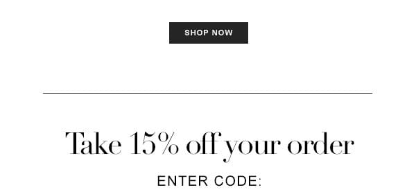 TAKE 15% OFF YOUR ORDER.