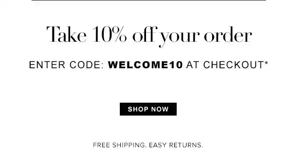 Take 10% Off Your First Order. Enter Code: WELCOME10 at Checkout* Shop Now. Free Shipping, Easy Returns. 