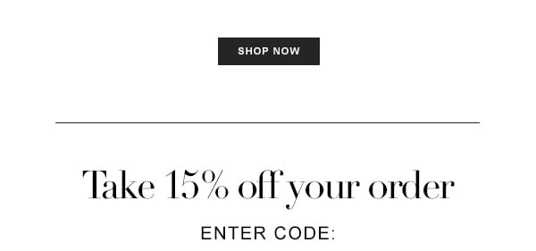 TAKE 15% OFF YOUR ORDER.