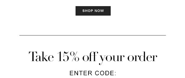 TAKE 15% OFF YOUR ORDER.