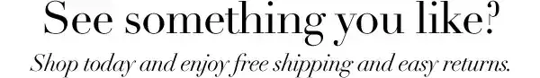 See something you like? Shop today and enjoy free shipping and easy returns.