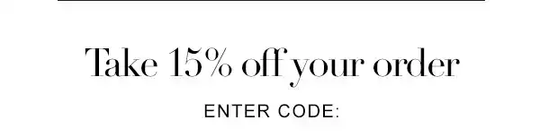 Take 15% Off YourOrder. Enter Code: