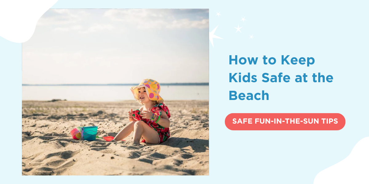 How to Keep Kids Safe at the Beach SAFE FUN-IN-THE-SUN TIPS