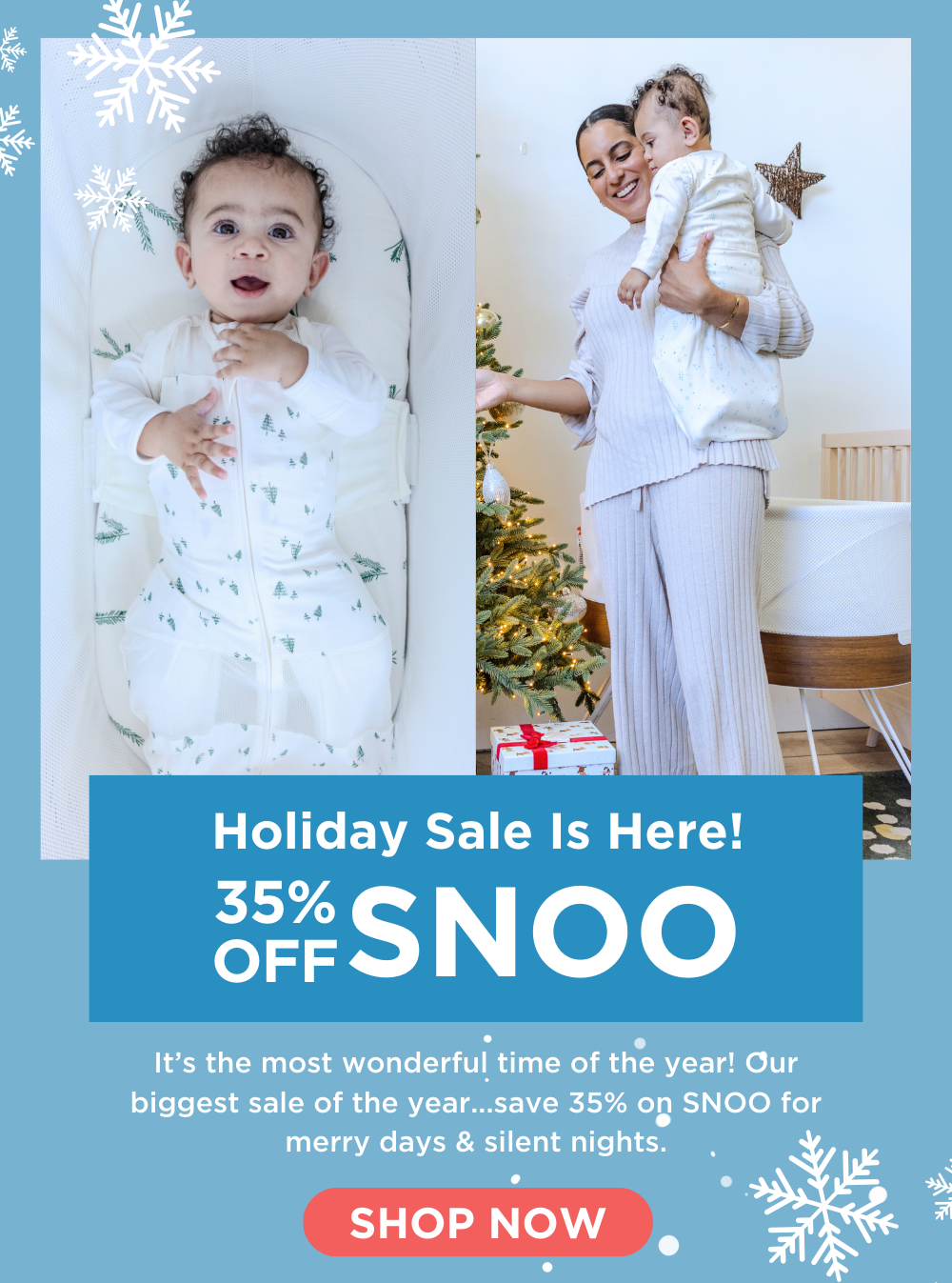 Holiday Sale Is Here! 35% OFF SNOO! It’s the most wonderful time of the year! Our biggest sale of the year...save 35% on SNOO for merry days & silent nights. SHOP NOW