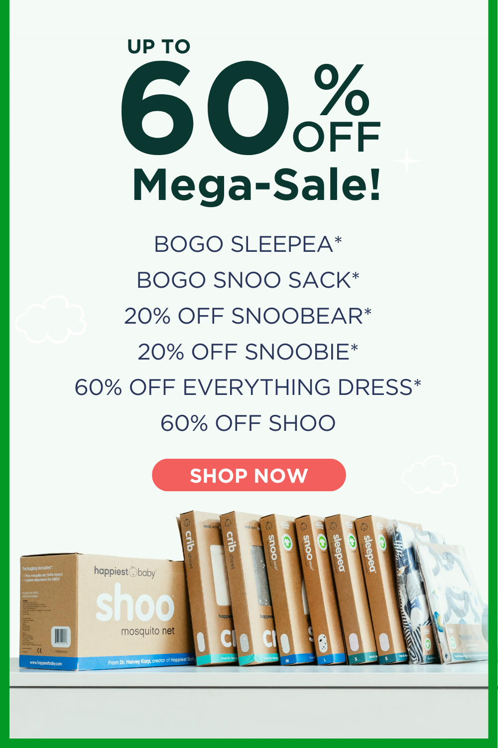 Up to 60% Off Mega-Sale! BOGO SLEEPEA*, BOGO SNOO SACK*, 20% OFF SNOOBEAR*, 20% OFF SNOOBIE*, 60% OFF EVERYTHING DRESS*. 60% OFF SHOO. SHOP NOW