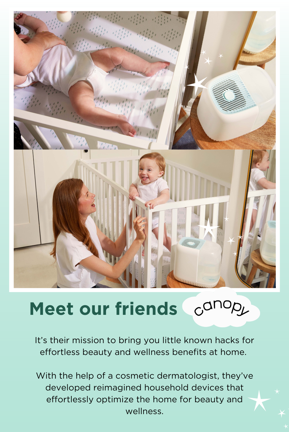 Meet our friends Canopy! It’s their mission to bring you little known hacks for effortless beauty and wellness benefits at home.\xa0 With the help of a cosmetic dermatologist, they’ve developed reimagined household devices that effortlessly optimize the home for beauty and wellness.