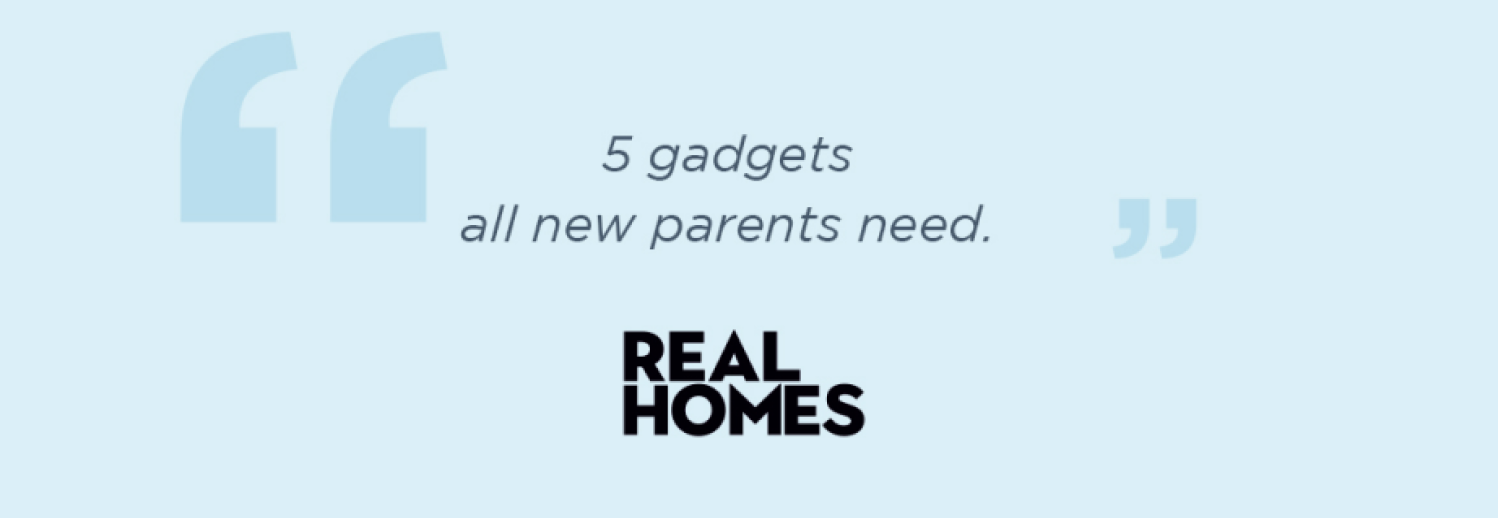 ''5 gadgets all new parents need.'' -Real Homes