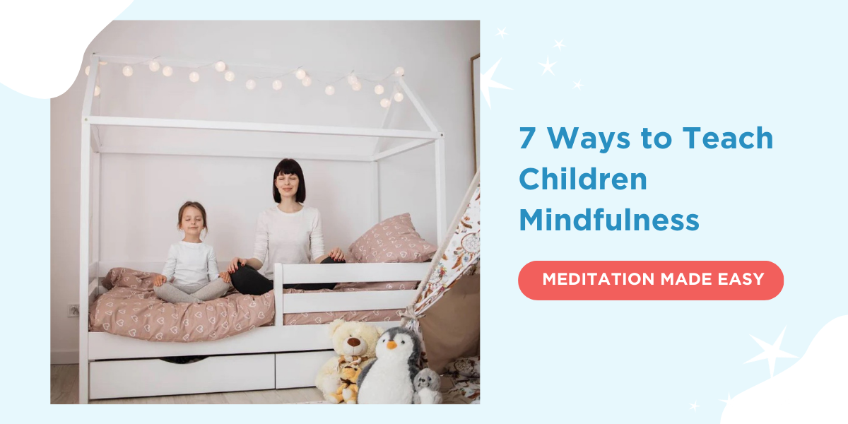 7 Ways to Teach Children Mindfulness. MEDITATION MADE EASY