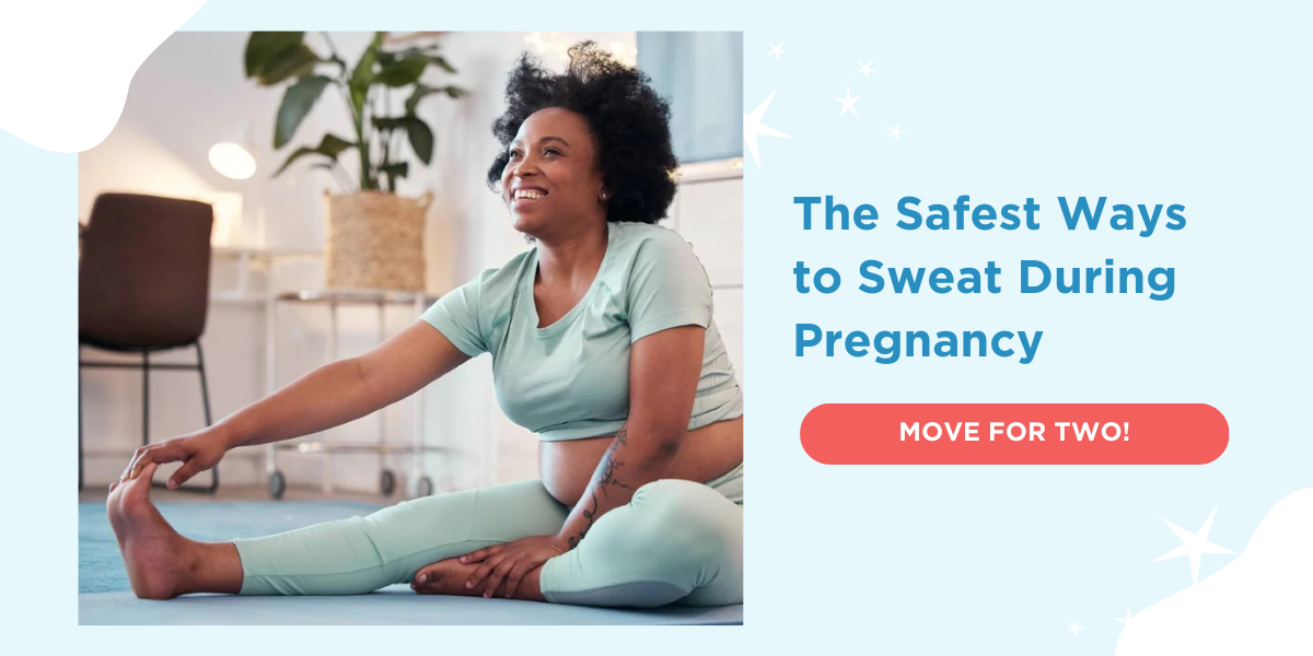 The Safest Ways to Sweat During Pregnancy. MOVE FOR TWO!