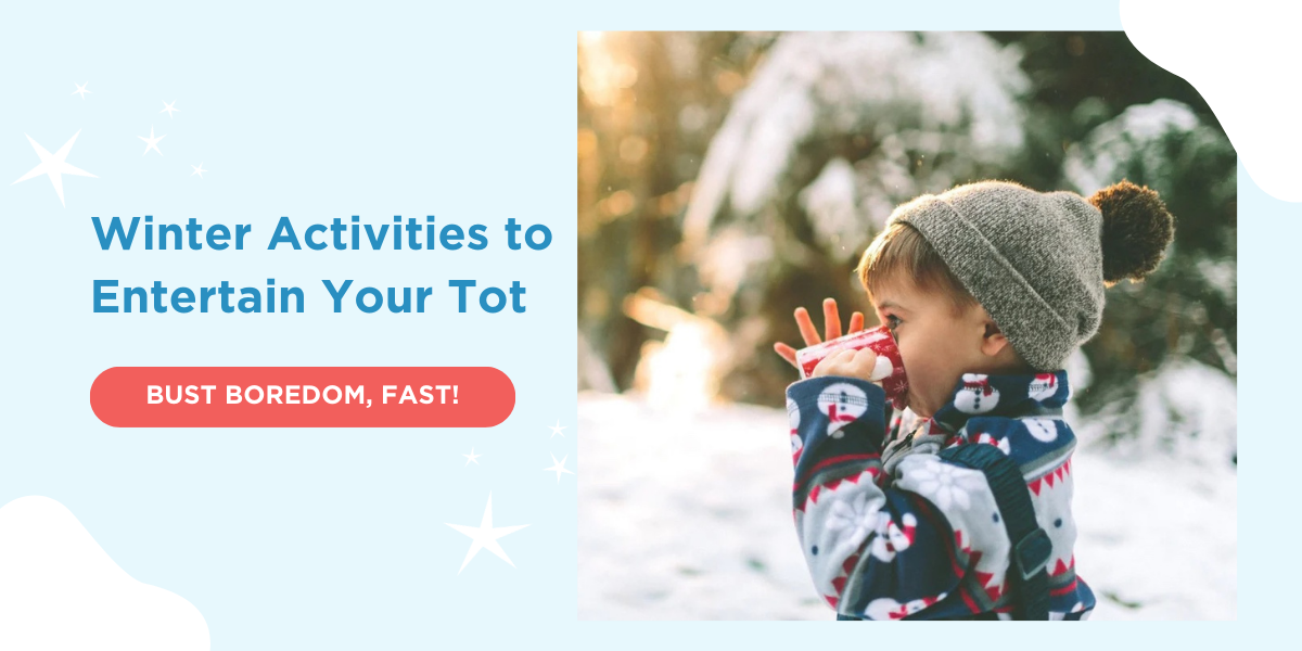 Winter Activities to Entertain Your Tot BUST BOREDOM, FAST!