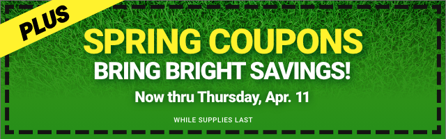 PLUS: SPRING COUPONS BRING BRIGHT SAVINGS. Now thru Thursday, Apr. 11