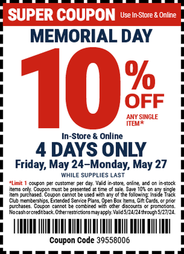 MEMORIAL DAY SALE. 10% OFF ANY SINGLE ITEM. IN-STORE & ONLINE. 4 DAYS ONLY. Friday, May 24 - Monday, May 27. WHILE SUPPLIES LAST.