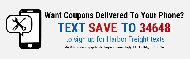 TEXT SAVE TO 34648 to sign up for Harbor Freight texts