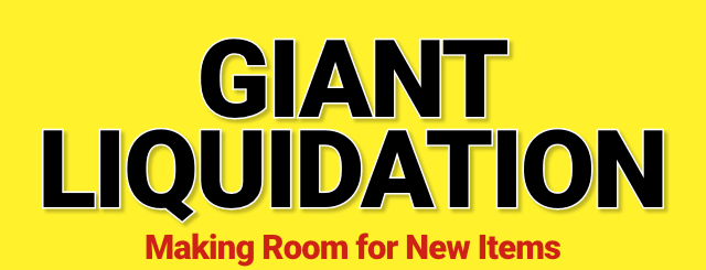 GIANT LIQUIDATION Making Room for New Items