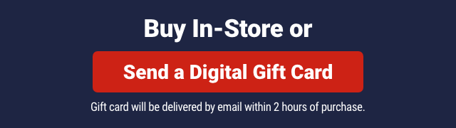 Buy In-Store or Send a Digital Gift Card. Gift card will be delivered by email within 2 hours of purchase.