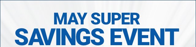 MAY SUPER SAVINGS EVENT