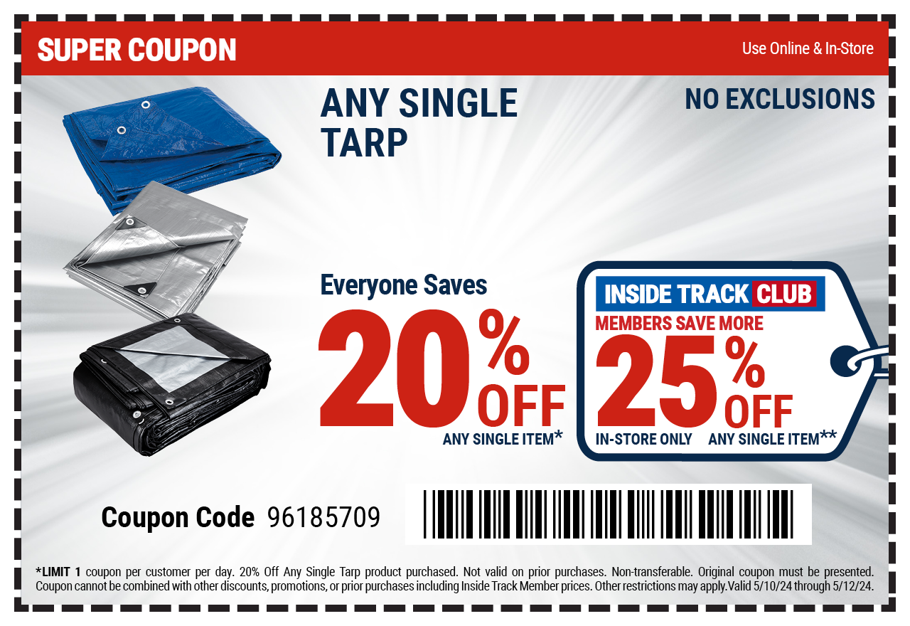 EVERYONE SAVES 20% OFF ANY SINGLE TARP. INSIDE TRACK CLUB MEMBERS SAVE MORE 25% OFF ANY SINGLE ITEM. IN-STORE ONLY.