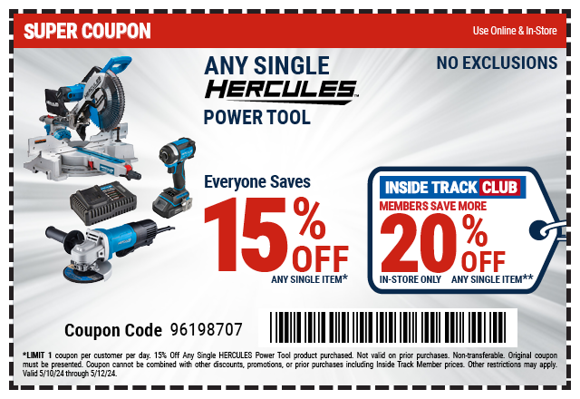 EVERYONE SAVES 15% OFF ANY SINGLE HERCULES POWER TOOL. INSIDE TRACK CLUB MEMBERS SAVE MORE 20% OFF ANY SINGLE ITEM. IN-STORE ONLY.