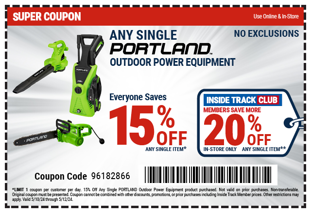 EVERYONE SAVES 15% OFF ANY SINGLE PORTLAND OUTDOOR POWER EQUIPMENT. INSIDE TRACK CLUB MEMBERS SAVE MORE 20% OFF ANY SINGLE ITEM. IN-STORE ONLY.