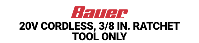 BAUER: 20V Cordless, 3/8 in. Ratchet - Tool Only