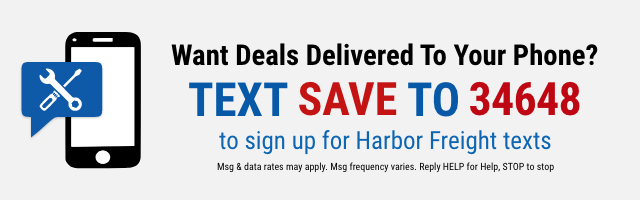 TEXT SAVE TO 34648 to sign up for Harbor Freight texts