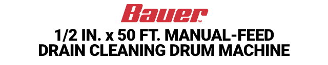 BAUER: 1/2 in. x 50 ft. Manual-Feed Drain Cleaning Drum Machine - mobile