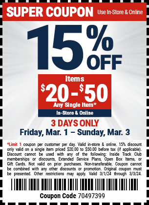 15% OFF Items \\$20-\\$50 Any Single Item. In-Store & Online. 3 DAYS ONLY. Friday, Mar. 1 - Sunday, Mar. 3