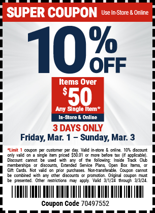 10% OFF Items Over \\$50 Any Single Item. In-Store & Online. 3 DAYS ONLY. Friday, Mar. 1 - Sunday, Mar. 3