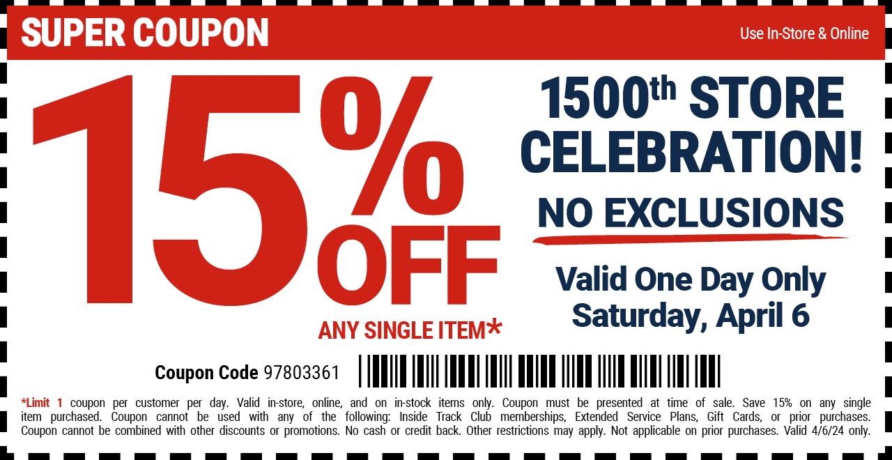 CELEBRATING 1500 Stores Nationwide! 15% Off Any Single Item - NO EXCLUSIONS! ONE DAY ONLY. Saturday, April 6. WHILE SUPPLIES LAST.