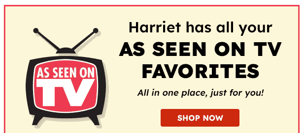 Harriet has all your AS SEEN ON TV FAVORITES