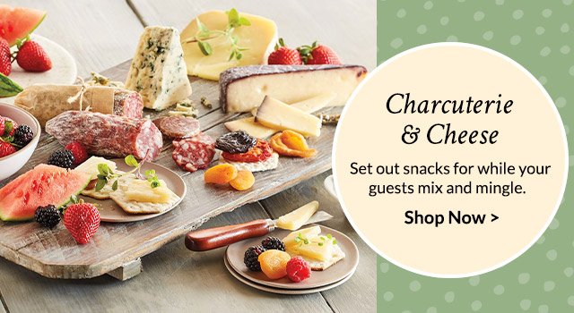 Charcuterie & Cheese - Set out snacks for while your guests mix and mingle.