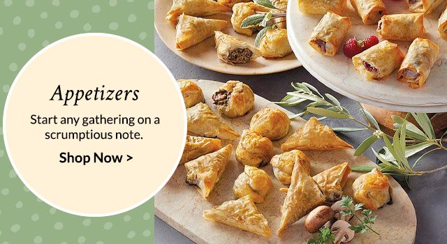 Appetizers - Start any gathering on a scrumptious note.