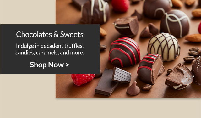 Chocolates & Sweets - Indulge in decadent truffles, candies, caramels, and more.