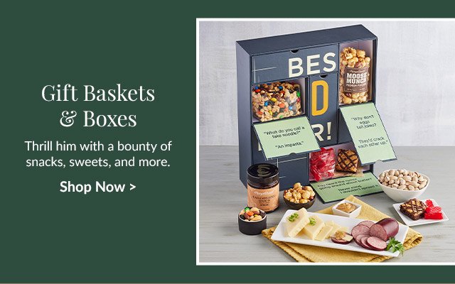 Gift Baskets & Boxes - Thrill him with a bounty of snacks, sweets, and more.