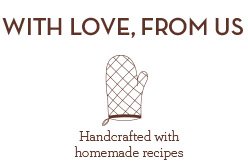 Handcrafted with homemade recipes