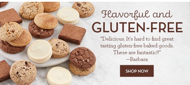 Flavorful and Gluten-Free - “Delicious. It’s hard to find great tasting gluten-free baked goods. These are fantastic!!” —Barbara