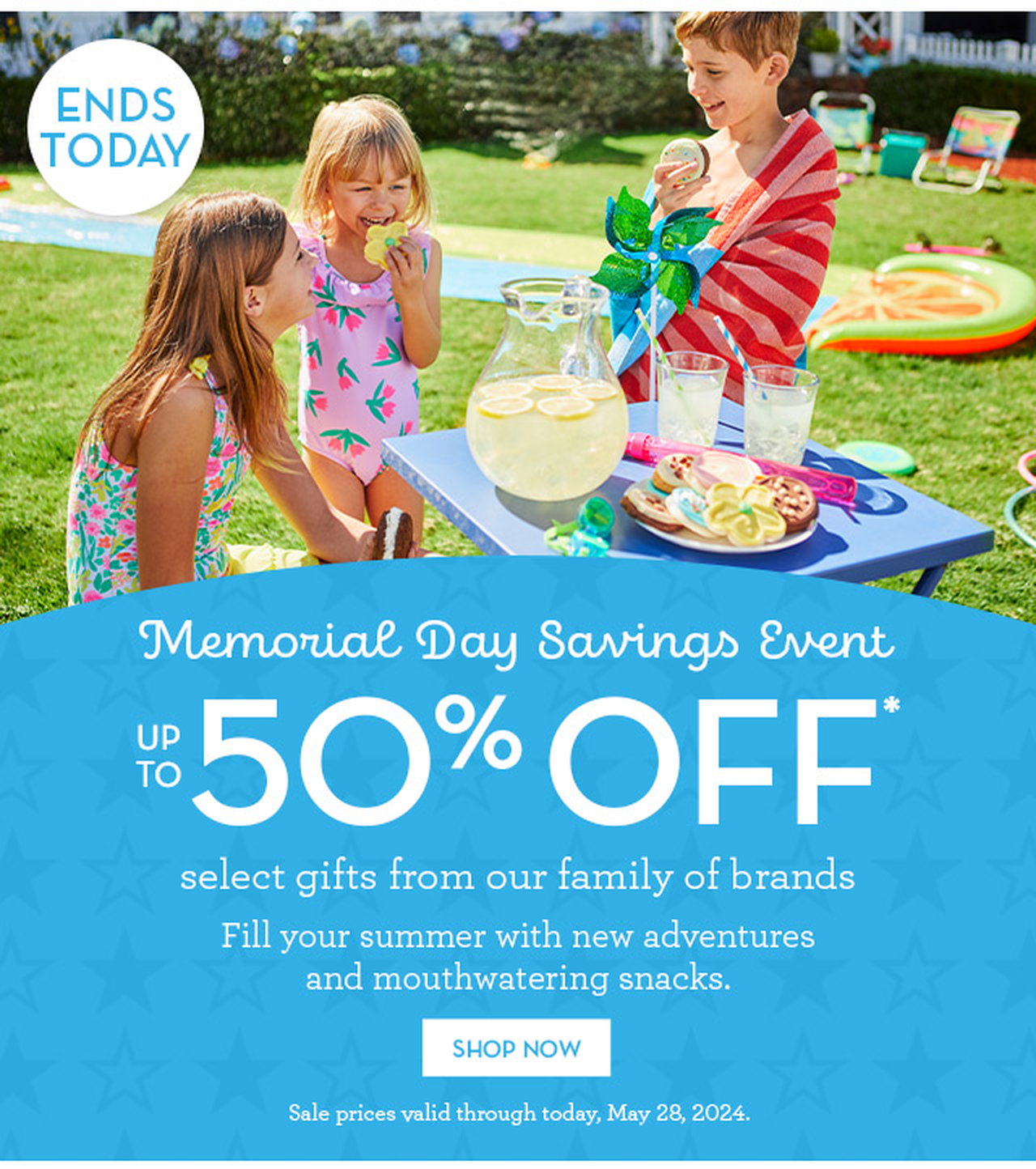 Ends Today - Memorial Day Savings Event - Up to 50% off select gifts from our family of brands - Fill your summer with new adventures and mouthwatering snacks.