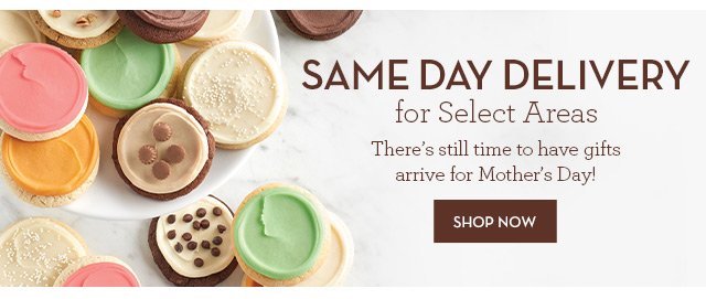 Same Day Delivery for Select Areas - There’s still time to have cookies arrive for Mother’s Day!