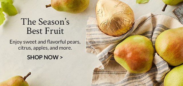 The Season's Best Fruit - Enjoy sweet and flavorful pears, citrus, apples, and more.