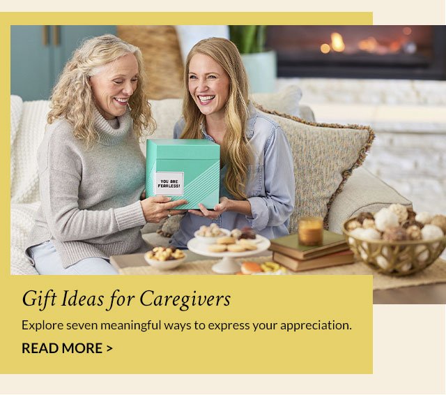 Gift Ideas for Caregivers - Explore seven meaningful ways to express your appreciation. Read More >