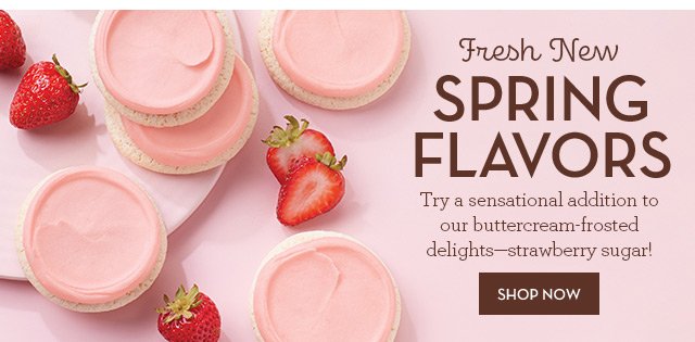 Fresh New Spring Flavors - Try a sensational addition to our buttercream-frosted delights—strawberry sugar!