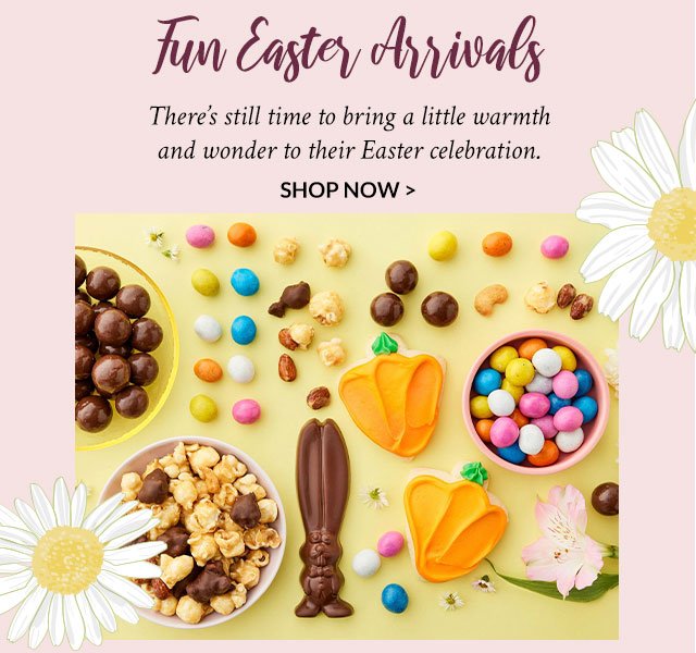 Fun Easter Arrivals - There's still time to bring a little warmth and wonder to their Easter celebration.