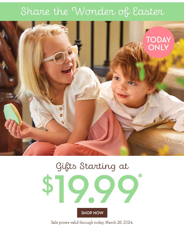 Share the Wonder of Easter - Today Only - Gifts Starting at \\$19.99 