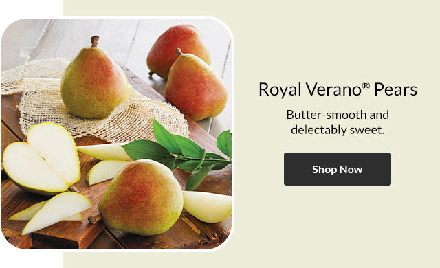 Royal Verano® Pears - Butter-smooth and delectably sweet.