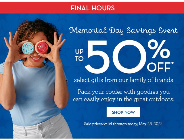 Final Hours - Memorial Day Savings Event - Up to 50% off select gifts from our family of brands - Pack your cooler with goodies you can easily enjoy in the great outdoors.