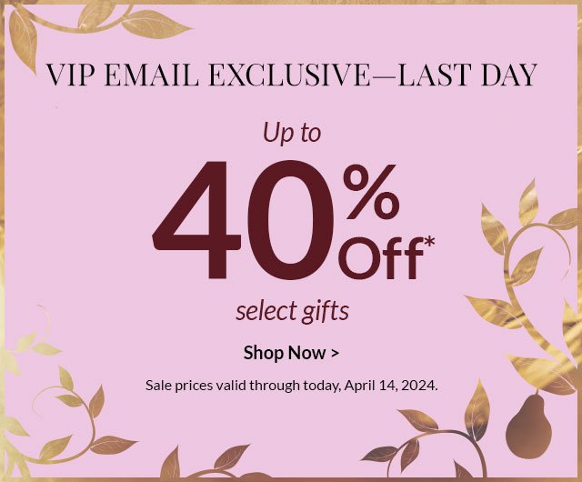 VIP EMAIL EXCLUSIVE - LAST DAY - Up to 40% Off