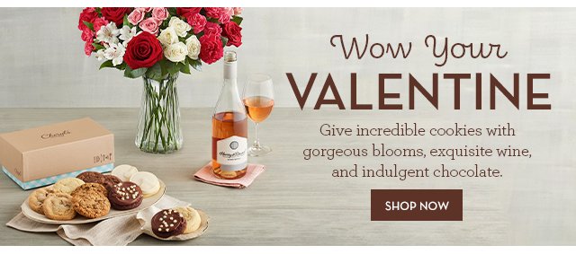 Wow Your Valentine - Give incredible cookies with gorgeous blooms, exquisite wine, and indulgent chocolate.