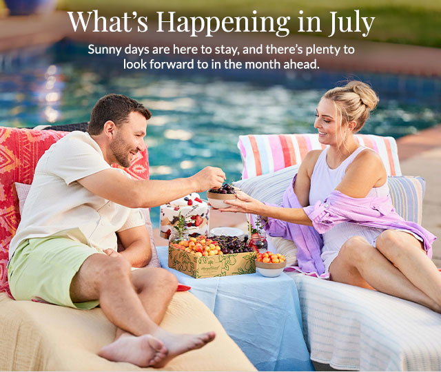 What's Happening in July - Sunny days are here to stay, and there's plenty to look forward to in the month ahead.