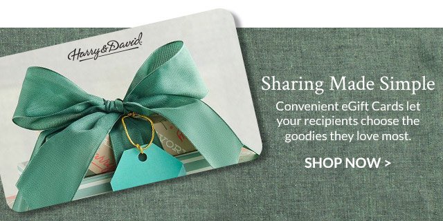 Sharing Made Simple - Convenient eGift Cards let your recipients choose the goodies they love most.